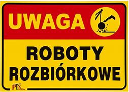 tablica UWAGA ROBOTY ROZBIÓRKOWE