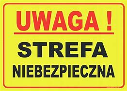 tablica UWAGA STREFA NIEBEZPIECZNA