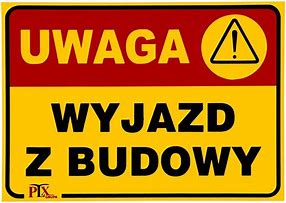 tablica UWAGA WYJAZD Z BUDOWY